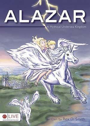 Alazar: A Mythical Undersea Kingdom de Rex D. Smith