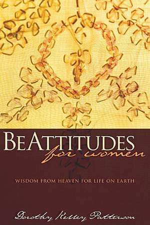 BeAttitudes for Women de Dorothy Kelly Patterson