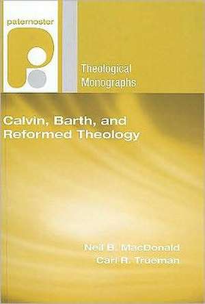 Calvin, Barth, and Reformed Theology de Neil B. MacDonald