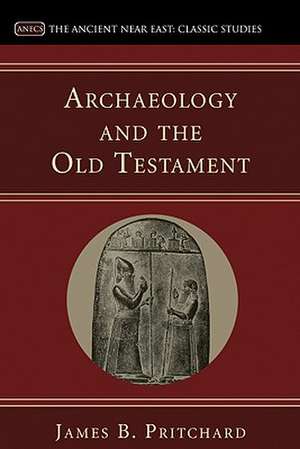 Archaeology and the Old Testament de James B. Pritchard