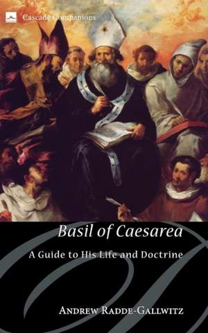 Basil of Caesarea: A Guide to His Life and Doctrine de Andrew Radde-Gallwitz