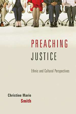 Preaching Justice: Ethnic and Cultural Perspectives de Christine Marie Smith