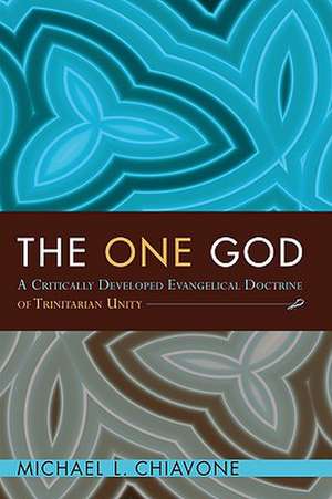 The One God: A Critically Developed Evangelical Doctrine of Trinitarian Unity de Michael L. Chiavone