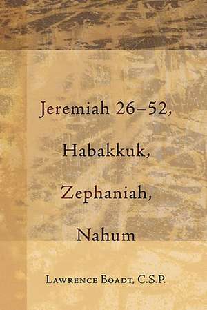 Jeremiah 26-52, Habakkuk, Zephaniah, Nahum de Lawrence Boadt