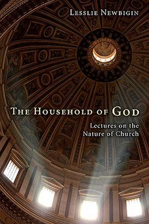 The Household of God: Lectures on the Nature of Church de Lesslie Newbigin