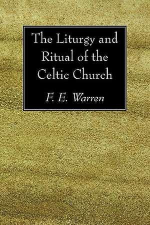 The Liturgy and Ritual of the Celtic Church de F.e. Warren