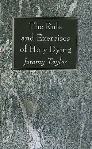 The Rule and Exercises of Holy Dying de Jeremy Taylor