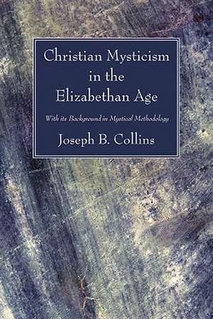 Christian Mysticism in the Elizabethan Age de Joseph B. Collins