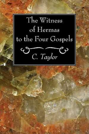 The Witness of Hermas to the Four Gospels de C. Taylor