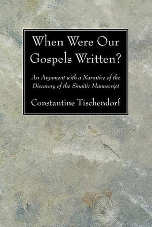 When Were Our Gospels Written?: An Argument with a Narrative of the Discovery of the Sinaitic Manuscript de Constantine Tischendorf