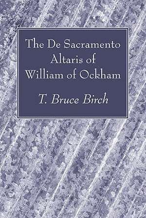 The de Sacramento Altaris of William of Ockham de T. Bruce Birch