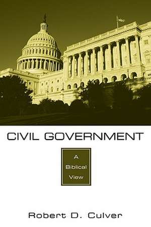 Civil Government: A Biblical View de Robert D. Culver