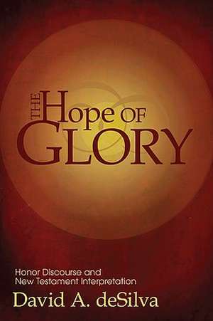 The Hope of Glory: Honor Discourse and New Testament Interpretation de David A. deSilva