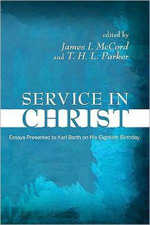 Service in Christ: Essays Presented to Karl Barth on His 80th Birthday de James I. McCord