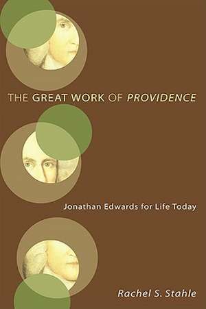 The Great Work of Providence: Jonathan Edwards for Life Today de Rachel S. Stahle