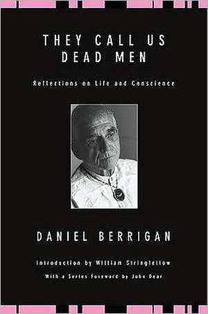 They Call Us Dead Men: Reflections on Life and Conscience de Daniel Berrigan