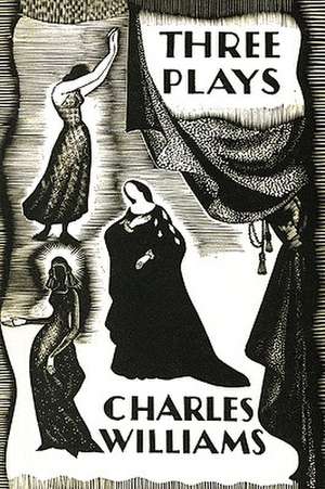 Three Plays: The Early Metaphysical Plays of Charles Williams de Charles Williams