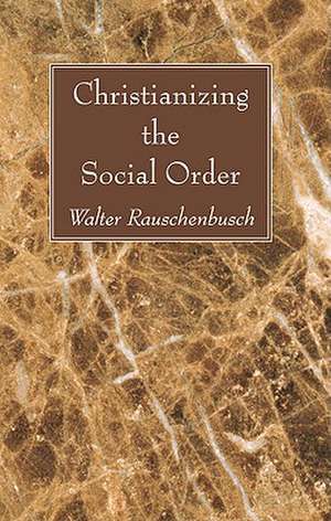 Christianizing the Social Order de Walter Rauschenbusch