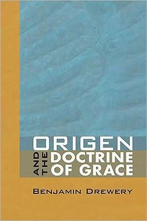 Origen and the Doctrine of Grace de Benjamin Drewery