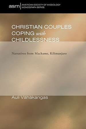 Christian Couples Coping with Childlessness: Narratives from Machame, Kilimanjaro de Auli Vahakangas