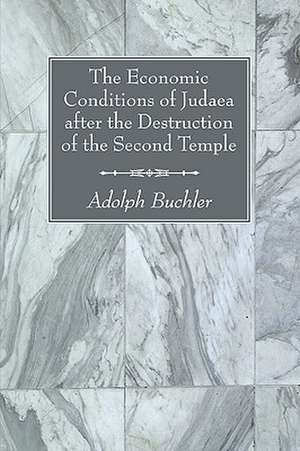 The Economic Conditions of Judaea After the Destruction of the Second Temple de Adolph Buchler