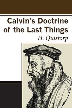 Calvin's Doctrine of the Last Things de Heinrich Quistorp