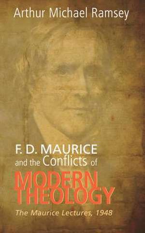 F. D. Maurice and the Conflicts of Modern Theology: The Maurice Lectures, 1948 de Arthur Michael Ramsey