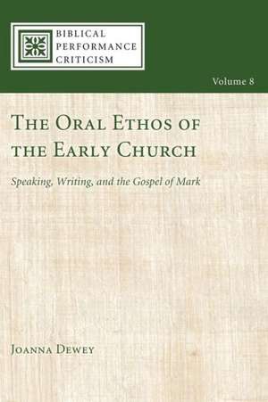 The Oral Ethos of the Early Church: Speaking, Writing, and the Gospel of Mark de Joanna Dewey