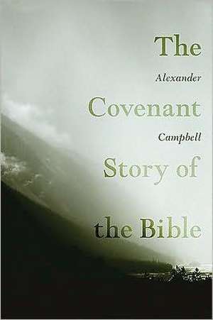 The Covenant Story of the Bible de Alexander Campbell