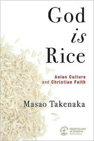 God Is Rice: Asian Culture and Christian Faith de Masao Takenaka