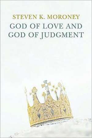 God of Love and God of Judgment de Stephen K. Moroney