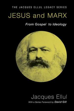 Jesus and Marx: From Gospel to Ideology de Jacques Ellul