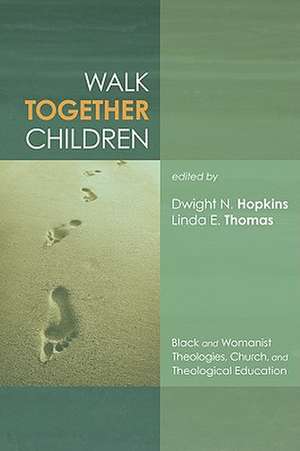 Walk Together Children: Black and Womanist Theologies, Church and Theological Education de Dwight N. Hopkins