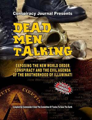 Dead Men Talking: Exposing the New World Order Conspiracy and the Evil Agenda of the Brotherhood of the Illuminati de Commander X