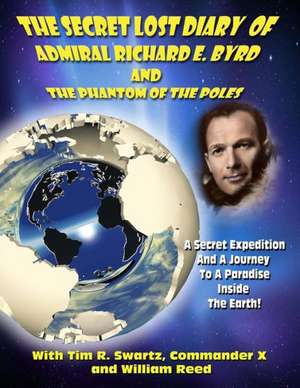 The Secret Lost Diary of Admiral Richard E. Byrd and the Phantom of the Poles: UFO Abductions - Mk Ultra - And Electronic Harassment Technology Designed to Warp Your Brain de Admiral Richard E. Byrd