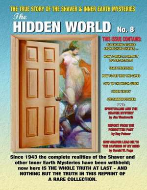 The Hidden World Number 8: The True Story of the Shaver and Inner Earth Mysteries de Richard S. Shaver