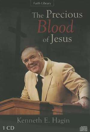 The Precious Blood of Jesus de Kenneth E. Hagin