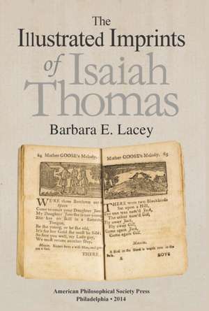 Illustrated Imprints of Isaiah Thomas – Transactions, American Philosophical Society (Vol. 104, Part 2) de Barbara E. Lacey