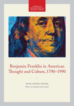 Benjamin Franklin in American Thought and Cultur – Memoirs, American Philosophical Society (vol. 211) de Nian–sheng Huang