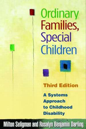 Ordinary Families, Special Children, Third Edition: A Systems Approach to Childhood Disability de Milton Seligman