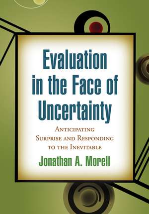 Evaluation in the Face of Uncertainty: Anticipating Surprise and Responding to the Inevitable de Jonathan A. Morell