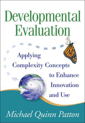 Developmental Evaluation, First Edition: Applying Complexity Concepts to Enhance Innovation and Use de Michael Quinn Patton