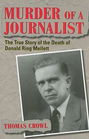 Murder of a Journalist: The True Story of the Death of Donald Ring Mellett de Thomas Crowl