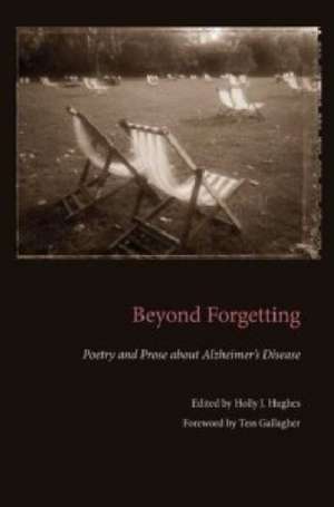 Beyond Forgetting: Poetry and Prose about Alzheimer's Disease de Tess Gallagher