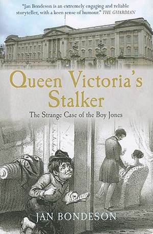 Queen Victoria's Stalker: The Strange Case of the Boy Jones de Jan Bondeson