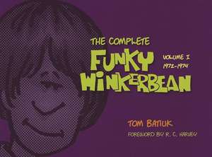 The Complete Funky Winkerbean, Volume I: 1972-1974 de Tom Batiuk