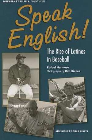 Speak English!: The Rise of Latinos in Baseball de Rafael Hermoso