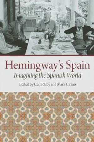 Hemingway's Spain: Imagining the Spanish World de Carl P. Eby