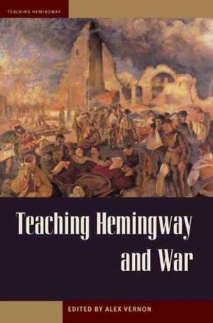 Teaching Hemingway and War de Alex Vernon