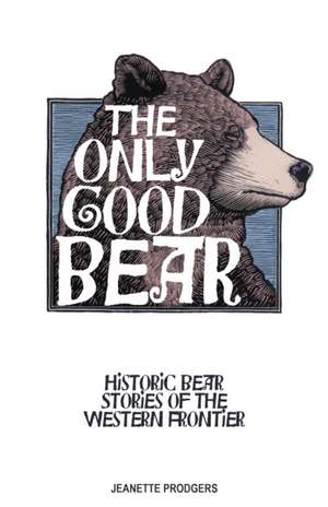 The Only Good Bear de Jeanette Prodgers